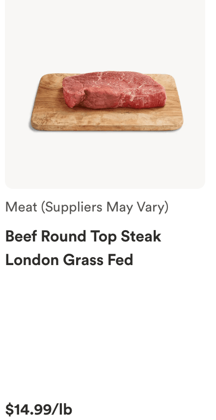 Whole Foods grass-fed London / round top steak at $14.99 per pound